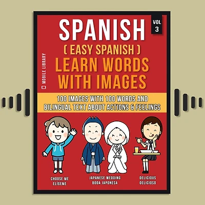 Spanish ( Easy ) Learn Words with Images (Vol 3): 100 and bilingual text about Actions Feelings