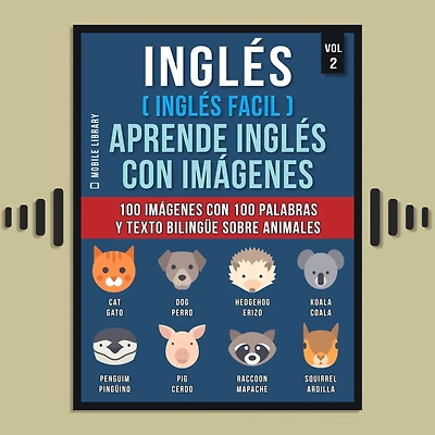 Inglés ( Facil ) Aprende con imágenes (Vol 2): 100 palabras y texto bilingüe sobre Animales