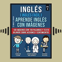 Inglés ( Facil ) Aprende con imágenes (Vol 3): 100 palabras y texto bilingüe sobre Acciones Sentimientos