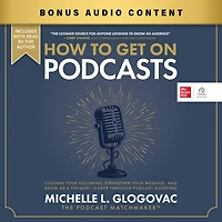 How to Get On Podcasts: Cultivate Your Following, Strengthen Message, and Grow as a Thought Leader through Podcast Guesting