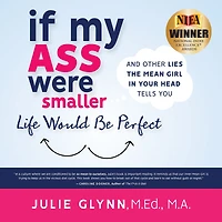 If My Ass Were Smaller Life Would be Perfect and Other Lies the Mean Girl Your Head Tells You
