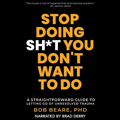 Stop Doing Sh*t You Don't Want to Do: A Straightforward Guide to Letting Go of Unresolved Trauma