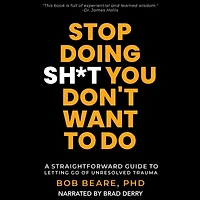 Stop Doing Sh*t You Don't Want to Do: A Straightforward Guide to Letting Go of Unresolved Trauma