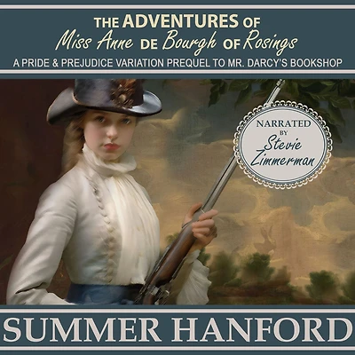 The Adventures of Miss Anne de Bourgh of Rosings: A Pride and Prejudice Prequel to Mr. Darcy's Bookshop