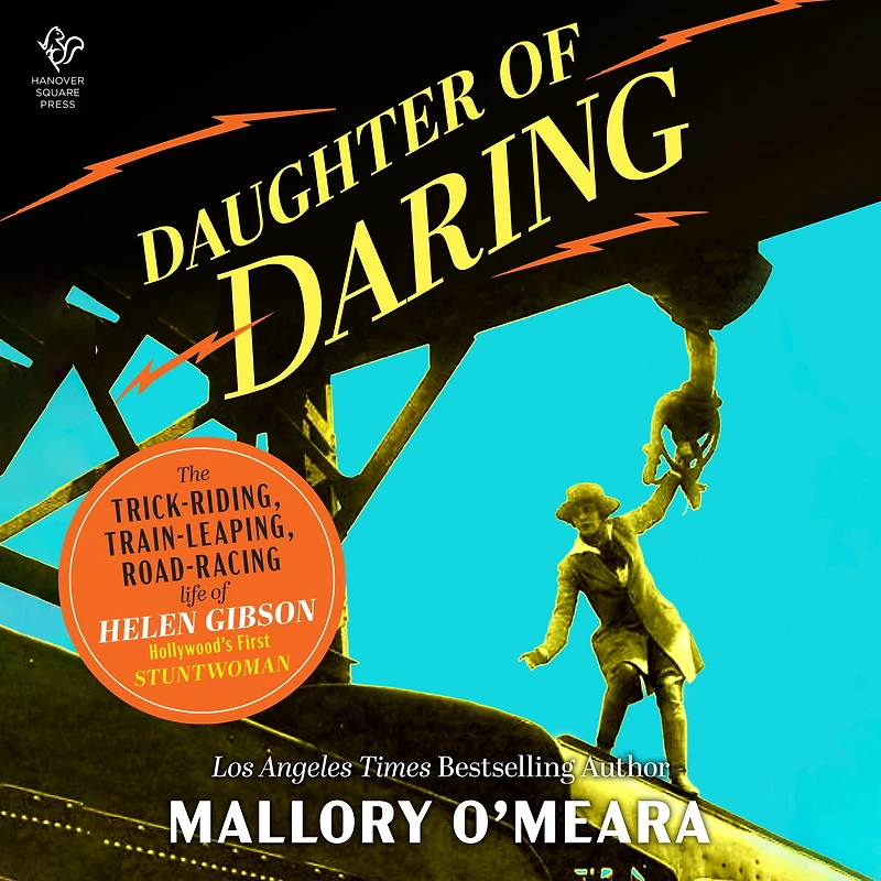 Daughter of Daring: The Trick-Riding, Train-Leaping, Road-Racing Life Helen Gibson, Hollywood's First Stuntwoman