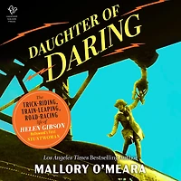 Daughter of Daring: The Trick-Riding, Train-Leaping, Road-Racing Life Helen Gibson, Hollywood's First Stuntwoman