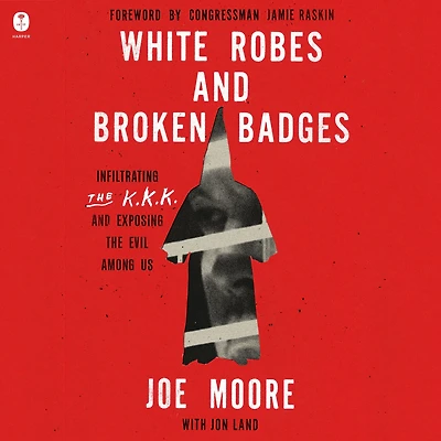 White Robes and Broken Badges: Infiltrating the KKK Exposing Evil Among Us