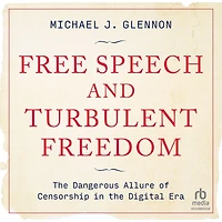 Free Speech and Turbulent Freedom: the Dangerous Allure of Censorship Digital Era