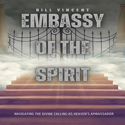 Embassy of the Spirit: Navigating Divine Calling as Heaven's Ambassador
