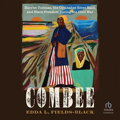 COMBEE: Harriet Tubman, the Combahee River Raid, and Black Freedom during Civil War (Pulitzer Prize Winner)