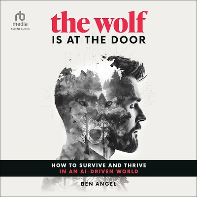 the Wolf Is at Door: How to Survive and Thrive an AI-Driven World