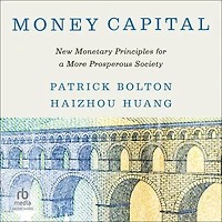 Money Capital: New Monetary Principles for a More Prosperous Society