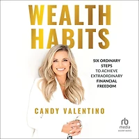 Wealth Habits: Six Ordinary Steps to Achieve Extraordinary Financial Freedom