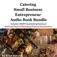 Catering Small Business Entrepreneur Audio Book Bundle: Includes: SMART Goal Setting Mastery & YouTube Channel Marketing Mastery Entrepreneur