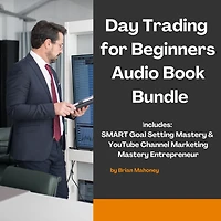 Day Trading for Beginners Audio Book Bundle: Includes: SMART Goal Setting Mastery & YouTube Channel Marketing Mastery Entrepreneur
