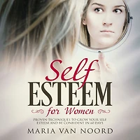 Self-Esteem for Women: Proven Techniques and Habits to Grow Your Self-Esteem, Assertiveness Confidence Just 60 Days