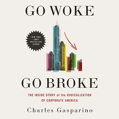 Go Woke, Broke: the Inside Story of Radicalization Corporate America