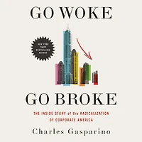 Go Woke, Broke: the Inside Story of Radicalization Corporate America