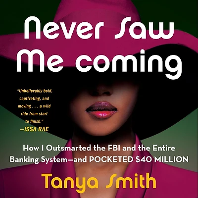 Never Saw Me Coming: How I Outsmarted the FBI and Entire Banking System-and Pocketed $40 Million