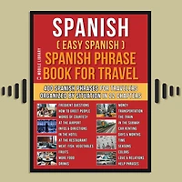 Spanish ( Easy ) Phrase Book for Travel: A Simple Beginners Workbook with 400 Essential Phrases and Travelers