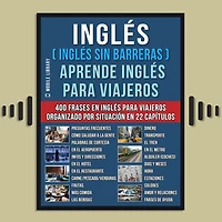 inglés ( Sin Barreras ) Aprende para Viajeros: Un libro en practico con 400 frases esenciales conversacional principiantes y viajeros