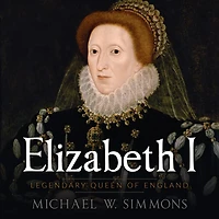 Elizabeth I: Legendary Queen Of England