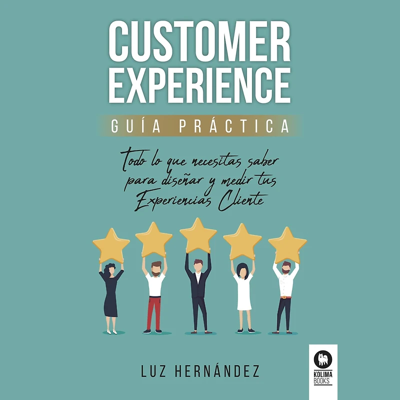 Customer Experience: Todo lo que necesitas saber para diseñar y medir tus Experiencias Cliente