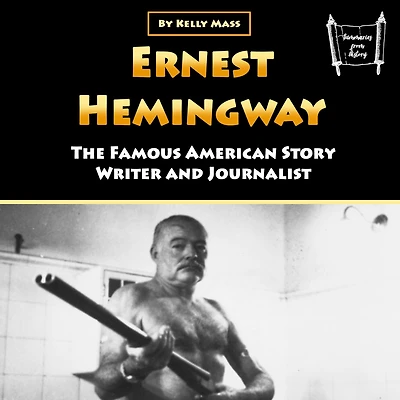 Ernest Hemingway: The Famous American Story Writer and Journalist