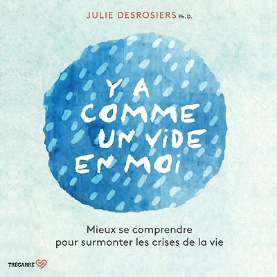 Y a comme un vide en moi: Mieux se comprendre pour surmonter les crises de la vie