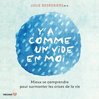 Y a comme un vide en moi: Mieux se comprendre pour surmonter les crises de la vie