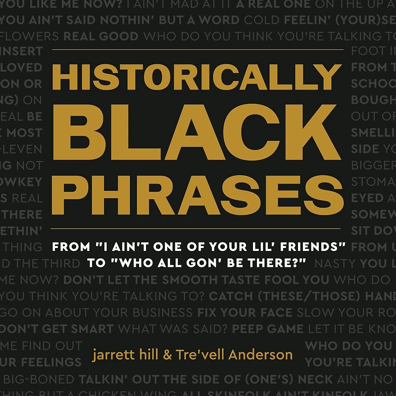 Historically Black Phrases: From "I Ain't One of Your Lil' Friends" to "Who All Gon' Be There?"