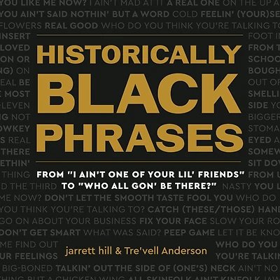 Historically Black Phrases: From "I Ain't One of Your Lil' Friends" to "Who All Gon' Be There?"