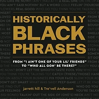 Historically Black Phrases: From "I Ain't One of Your Lil' Friends" to "Who All Gon' Be There?"