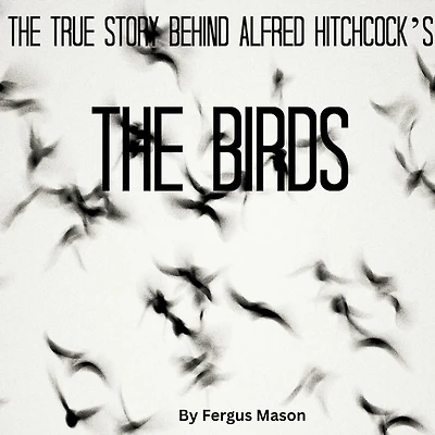 The True Story Behind Alfred Hitchcock's Birds
