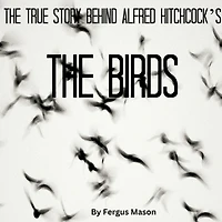 The True Story Behind Alfred Hitchcock's Birds