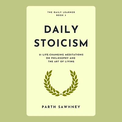 Daily Stoicism: 21 Life-Changing Meditations on Philosophy and the Art of Living