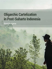 Oligarchic Cartelization Post-Suharto Indonesia