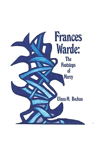 Frances Warde: The Footsteps of Mercy