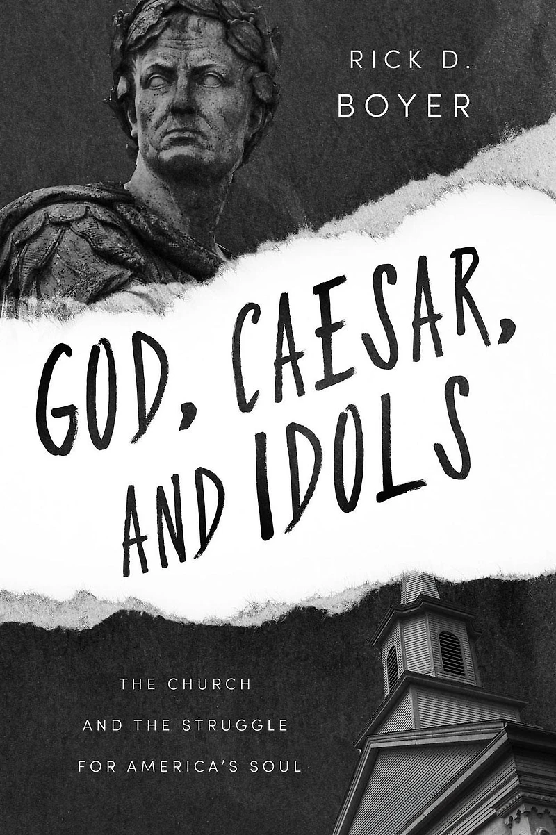 God, Caesar, and Idols: the Church Struggle for America's Soul