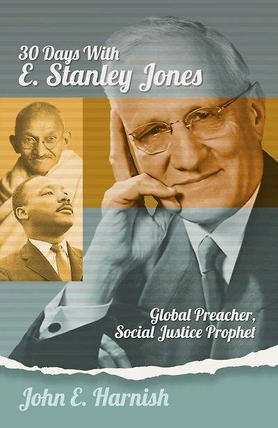 Thirty Days with E. Stanley Jones: Global Preacher, Social Justice Prophet
