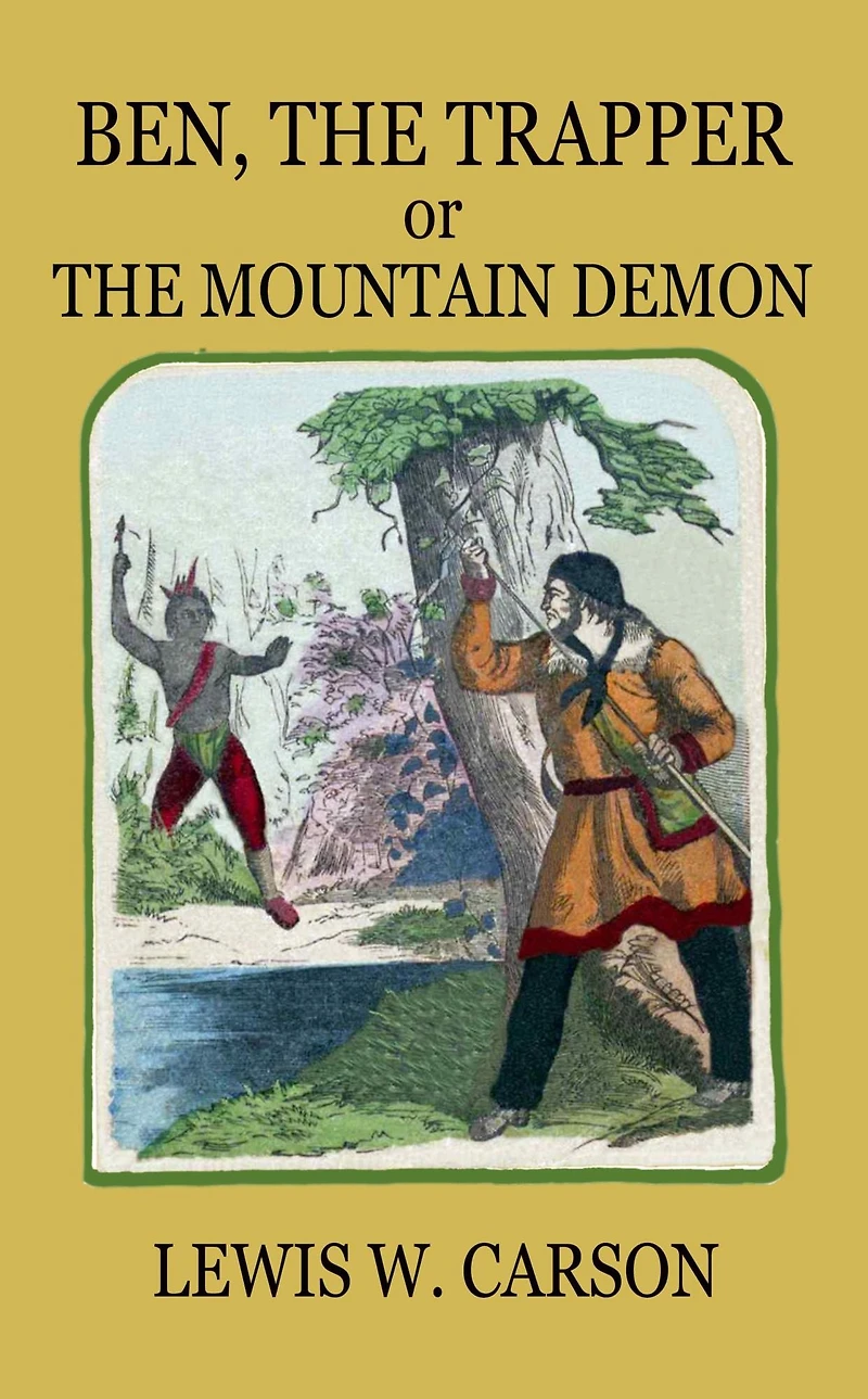 Ben, The Trapper or The Mountain Demon: A TALE OF THE BLACK HILLS