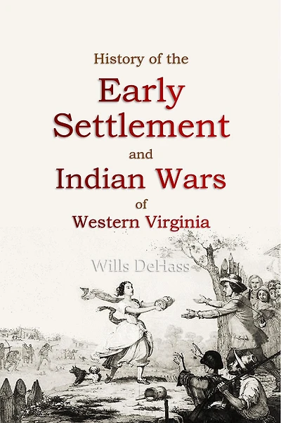 History of the Early Settlement and Indian Wars of Western Virginia