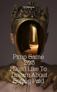 Pimp Game 205 I Don't Like To Dream About Getting Paid