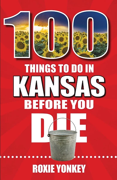 100 Things to Do Kansas Before You Die