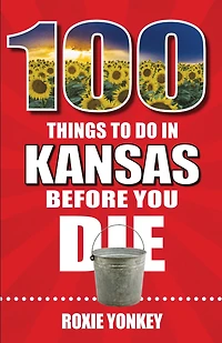 100 Things to Do Kansas Before You Die
