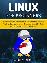 Linux for Beginners: a Comprehensive Guide to Learn and Programming Tools Configuration Command Line with Basic on Netw