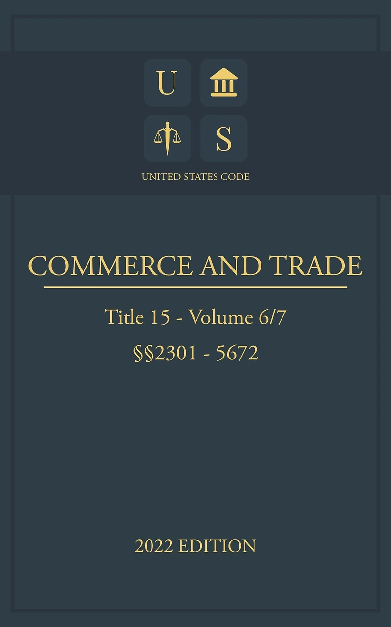United States Code 2022 Edition Title 15 Commerce and Trade 2301 - 5672 Volume 6/7