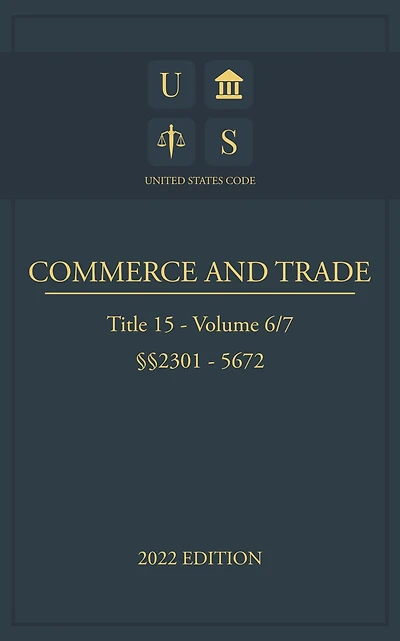 United States Code 2022 Edition Title 15 Commerce and Trade 2301 - 5672 Volume 6/7