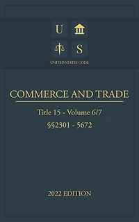 United States Code 2022 Edition Title 15 Commerce and Trade 2301 - 5672 Volume 6/7