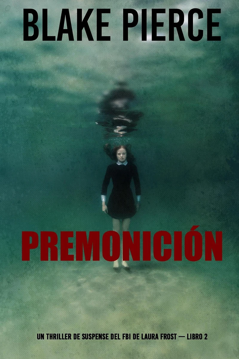 Premonición (Un thriller de suspense del FBI de Laura Frost Libro 2)